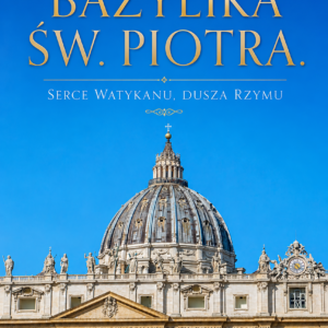 Okładka e-booka „Bazylika św. Piotra. Serce Watykanu, dusza Rzymu”