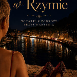 Zagubiona w Rzymie. Notatki z podróży przez marzenia
