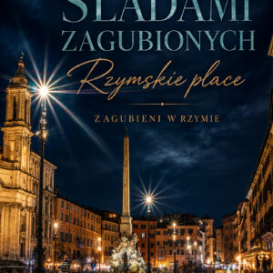 ŚLADAMI ZAGUBIONYCH. Rzymskie place
